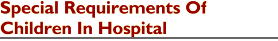 'Special Requirements Of Children In Hospital'
