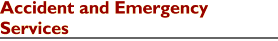 'Accident and Emergency Services'